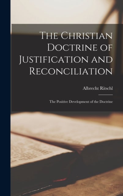 Bilde av The Christian Doctrine Of Justification And Reconciliation Av Albrecht Ritschl