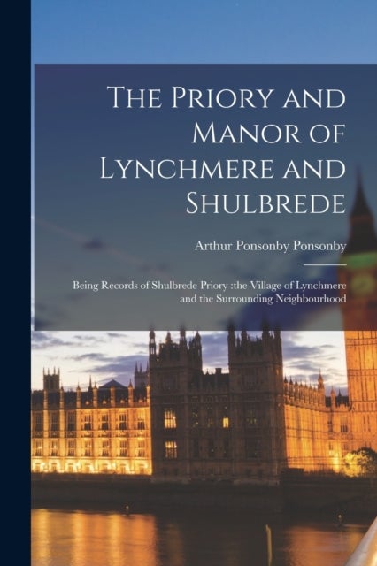 Bilde av The Priory And Manor Of Lynchmere And Shulbrede Av Arthur Ponsonby Ponsonby