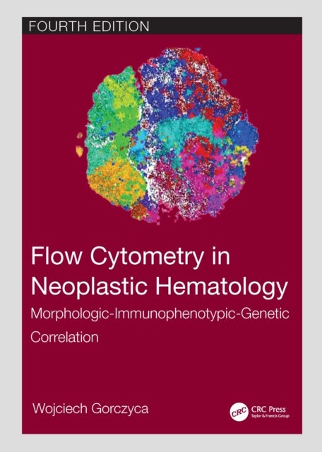 Bilde av Flow Cytometry In Neoplastic Hematology Av Wojciech (hematopathologist Bioreference Laboratories Elmwood Park Nj Usa Gorczyca, Hackensack Nj Usa) Regi