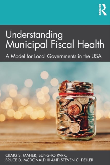 Bilde av Understanding Municipal Fiscal Health Av Craig S. (university Of Nebraska At Omaha Usa) Maher, Sungho (university Of Alabama Usa) Park, Bruce D. (nort