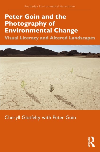 Bilde av Peter Goin And The Photography Of Environmental Change Av Cheryll Glotfelty, Peter Goin
