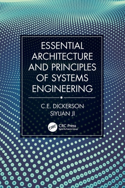 Bilde av Essential Architecture And Principles Of Systems Engineering Av Charles (loughborough University Leicestershire Uk) Dickerson, Siyuan Ji