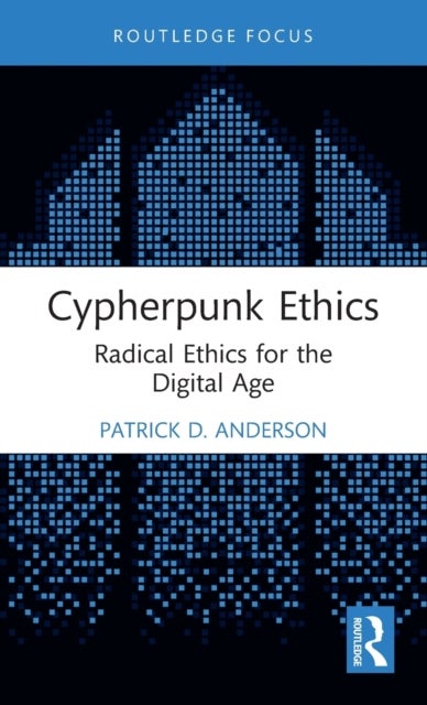 Bilde av Cypherpunk Ethics Av Patrick D. (grand Valley State University Usa) Anderson