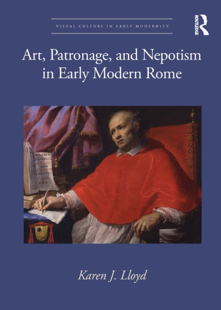 Bilde av Art, Patronage, And Nepotism In Early Modern Rome Av Karen J. Lloyd
