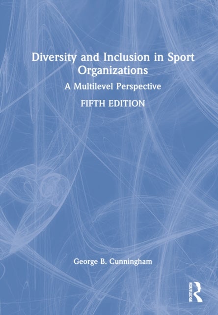 Bilde av Diversity And Inclusion In Sport Organizations Av George B. (university Of Florida Usa) Cunningham