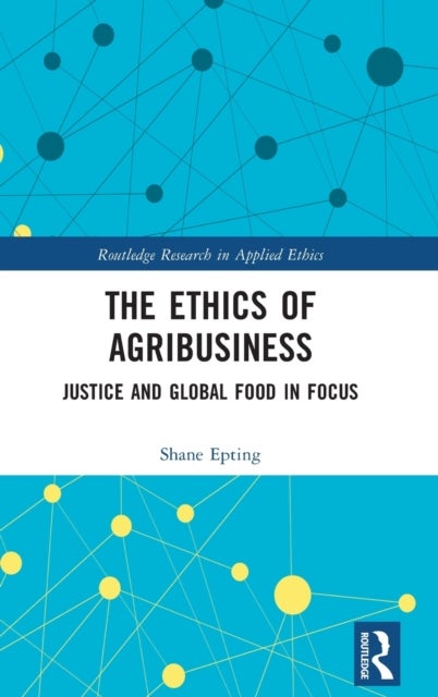 Bilde av The Ethics Of Agribusiness Av Shane (missouri University Of Science And Technology Usa) Epting
