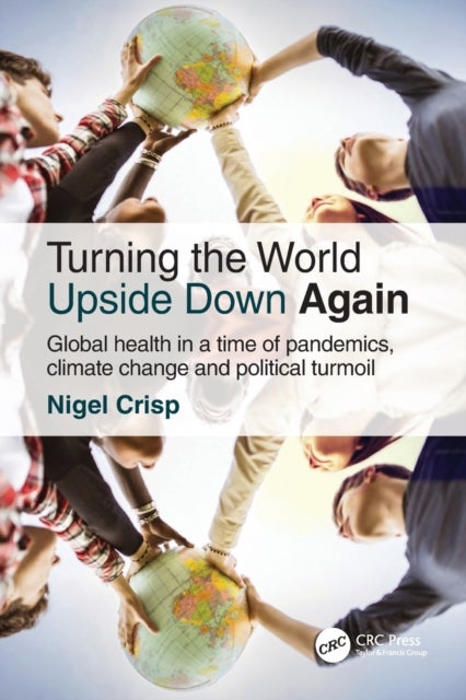 Bilde av Turning The World Upside Down Again Av Nigel (house Of Lords And All Party Parliamentary Group On Global Health London Uk) Crisp