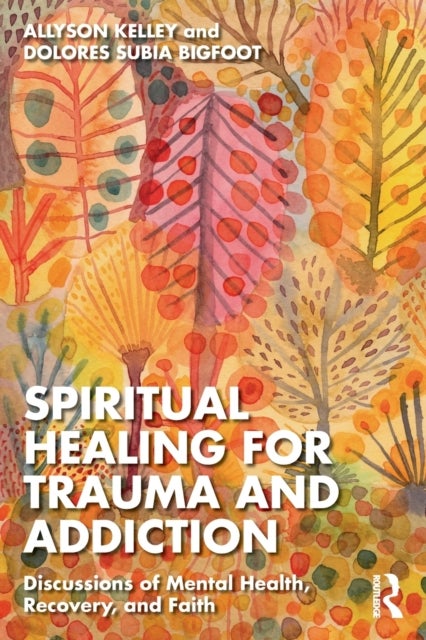 Bilde av Spiritual Healing For Trauma And Addiction Av Allyson Kelley, Dolores Subia Bigfoot