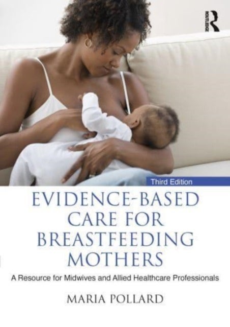 Bilde av Evidence-based Care For Breastfeeding Mothers Av Maria (university Of The West Of Scotland Uk) Pollard