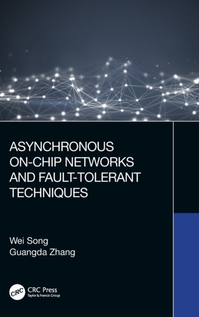 Bilde av Asynchronous On-chip Networks And Fault-tolerant Techniques Av Wei Song, Guangda Zhang
