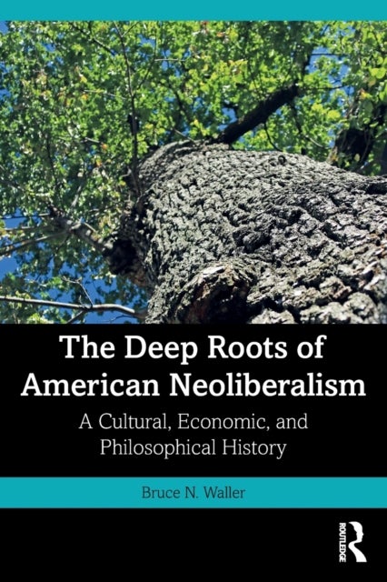 Bilde av The Deep Roots Of American Neoliberalism Av Bruce N. Waller