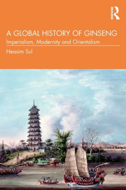Bilde av A Global History Of Ginseng Av Heasim (yonsei University South Korea) Sul