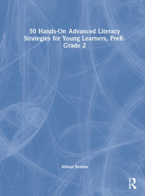 Bilde av 50 Hands-on Advanced Literacy Strategies For Young Learners, Prek-grade 2 Av Allison Bemiss