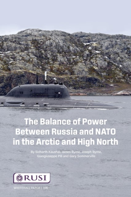 Bilde av The Balance Of Power Between Russia And Nato In The Arctic And High North Av Sidharth Kausha, James Byrne, Joseph Byrne, Giangiuseppe Pilli, Gary Some