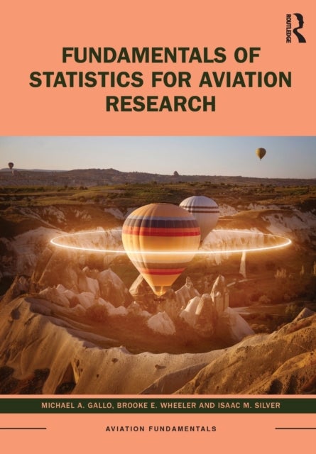 Bilde av Fundamentals Of Statistics For Aviation Research Av Michael A. Gallo, Brooke E. Wheeler, Isaac M. Silver