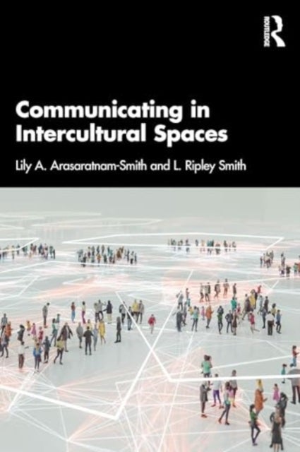 Bilde av Communicating In Intercultural Spaces Av Lily A. (alphacrucis University College Australia) Arasaratnam-smith, L. Ripley Smith
