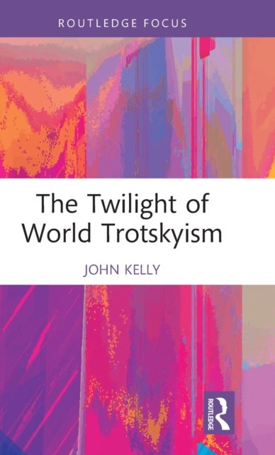 Bilde av The Twilight Of World Trotskyism Av John (birkbeck College University Of London Uk) Kelly