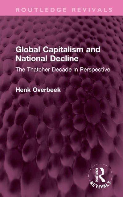 Bilde av Global Capitalism And National Decline Av Henk (vrije Universiteit Amsterdam The Netherlands) Overbeek