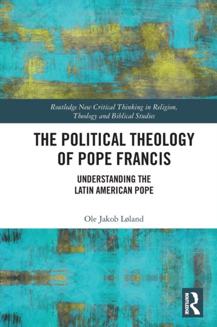 Bilde av The Political Theology Of Pope Francis Av Ole Jakob Loland
