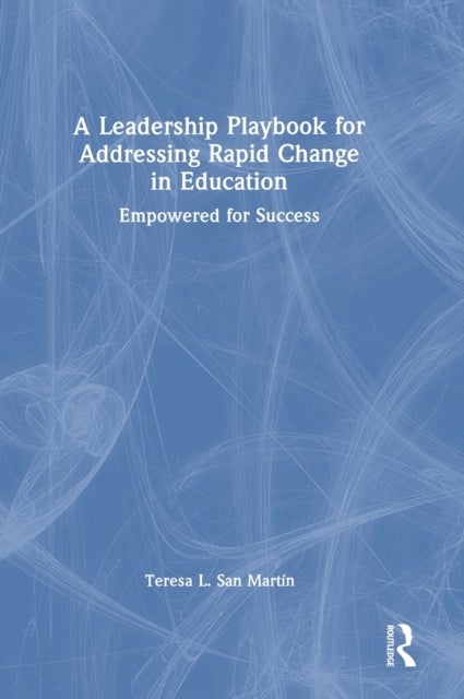 Bilde av A Leadership Playbook For Addressing Rapid Change In Education Av Teresa L. San Martin