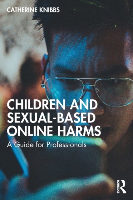 Bilde av Children And Sexual-based Online Harms Av Catherine Knibbs