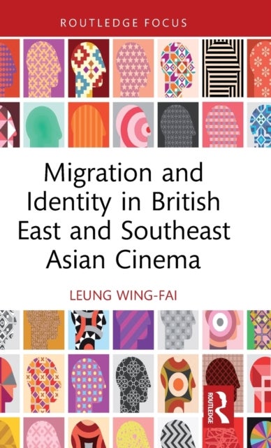 Bilde av Migration And Identity In British East And Southeast Asian Cinema Av Wing-fai Leung