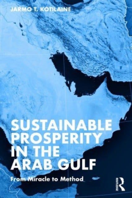 Bilde av Sustainable Prosperity In The Arab Gulf Av Jarmo T. Kotilaine