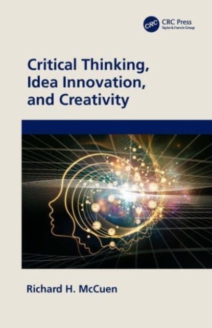 Bilde av Critical Thinking, Idea Innovation, And Creativity Av Richard H. (university Of Maryland College Park Usa) Mccuen