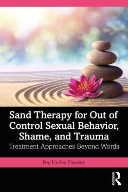 Bilde av Sand Therapy For Out Of Control Sexual Behavior, Shame, And Trauma Av Peg Hurley Dawson