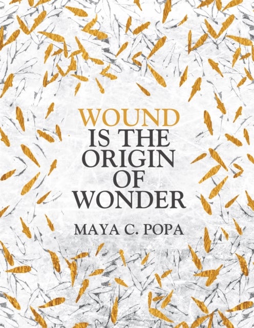 Bilde av Wound Is The Origin Of Wonder Av Maya C. Popa