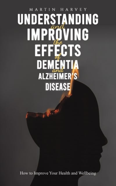 Bilde av Understanding And Improving The Effects Of Dementia And Alzheimer&#039;s Disease Av Martin Harvey