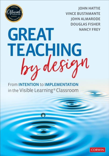 Bilde av Great Teaching By Design Av John Hattie, Vince Bustamante, John T. Almarode, Douglas Fisher, Nancy Frey