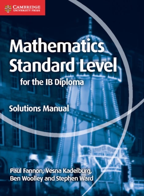 Bilde av Mathematics For The Ib Diploma Standard Level Solutions Manual Av Paul Fannon, Vesna Kadelburg, Ben Woolley, Stephen Ward