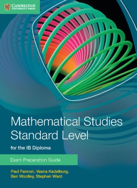 Bilde av Mathematical Studies Standard Level For The Ib Diploma Exam Preparation Guide Av Paul Fannon, Vesna Kadelburg, Ben Woolley, Stephen Ward