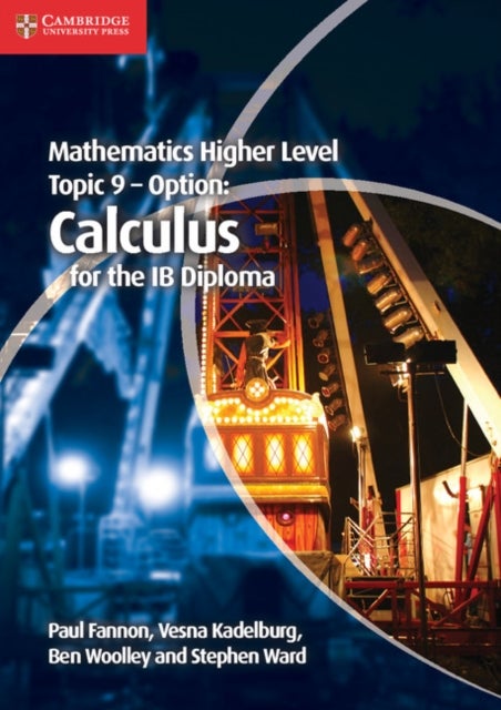 Bilde av Mathematics Higher Level For The Ib Diploma Option Topic 9 Calculus Av Paul Fannon, Vesna Kadelburg, Ben Woolley, Stephen Ward