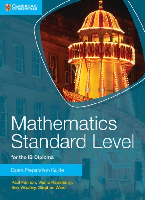 Bilde av Mathematics Standard Level For The Ib Diploma Exam Preparation Guide Av Paul Fannon, Vesna Kadelburg, Ben Woolley, Stephen Ward