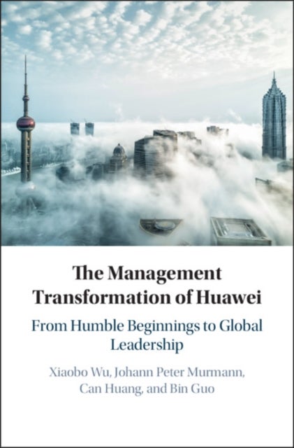 Bilde av The Management Transformation Of Huawei Av Xiaobo (zhejiang University China) Wu, Johann Peter (universitat St Gallen Switzerland) Murmann, Can (zheji