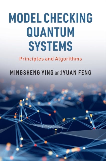 Bilde av Model Checking Quantum Systems Av Mingsheng (university Of Technology Sydney) Ying, Yuan (university Of Technology Sydney) Feng