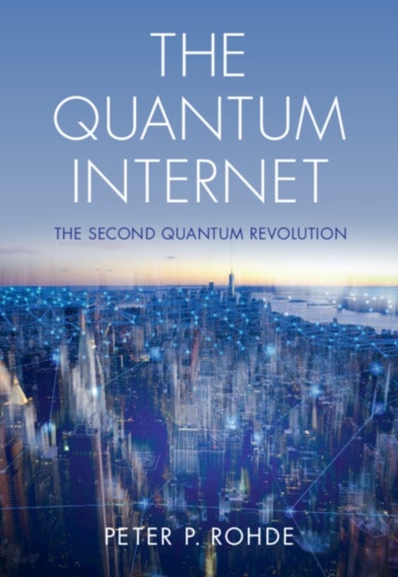Bilde av The Quantum Internet Av Peter P. (university Of Technology Sydney) Rohde