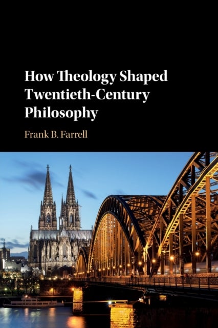 Bilde av How Theology Shaped Twentieth-century Philosophy Av Frank B. (state University Of New York Purchase) Farrell