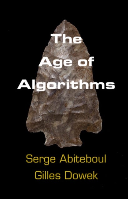Bilde av The Age Of Algorithms Av Serge (institut National De Recherche En Informatique Et En Automatique (inria) Rocquencourt) Abiteboul, Gilles Dowek