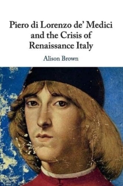 Bilde av Piero Di Lorenzo De&#039; Medici And The Crisis Of Renaissance Italy Av Alison (royal Holloway University Of London) Brown