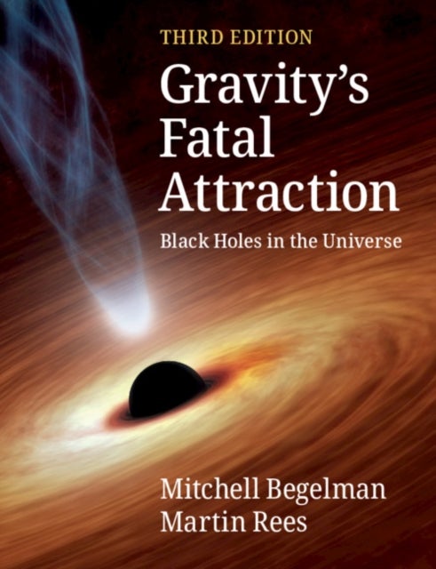 Bilde av Gravity&#039;s Fatal Attraction Av Mitchell (university Of Colorado Boulder) Begelman, Martin (university Of Cambridge) Rees