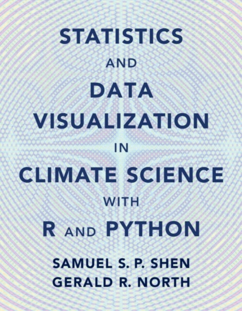 Bilde av Statistics And Data Visualization In Climate Science With R And Python Av Samual S. P. (san Diego State University) Shen, Gerald R. (texas A&amp;m Uni