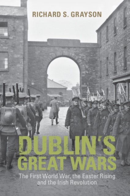 Bilde av Dublin&#039;s Great Wars Av Richard S. (professor Of Twentieth Century History Goldsmiths University Of London) Grayson