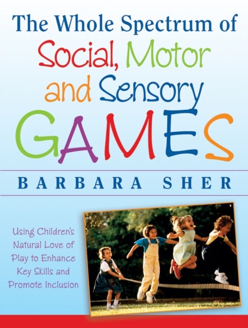 Bilde av The Whole Spectrum Of Social, Motor And Sensory Games Av Barbara (boston University) Sher