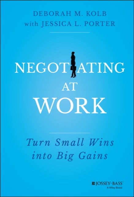 Bilde av Negotiating At Work Av Deborah M. (program On Negotiation Harvard Law School) Kolb, Jessica L. Porter