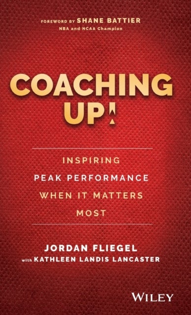 Bilde av Coaching Up! Inspiring Peak Performance When It Matters Most Av Jordan Fliegel