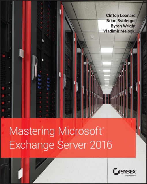 Bilde av Mastering Microsoft Exchange Server 2016 Av Clifton Leonard, Brian Svidergol, Byron Wright, Vladimir Meloski