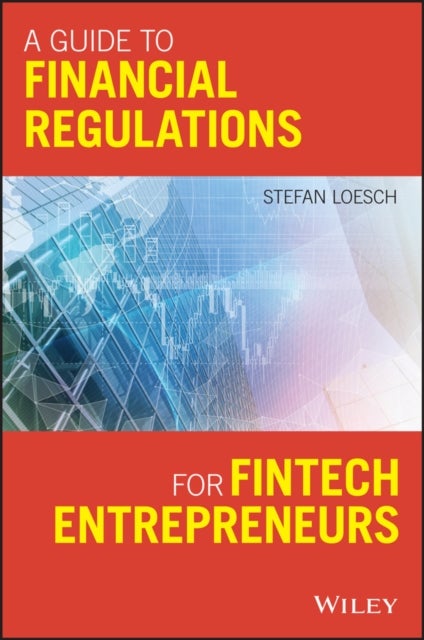 Bilde av A Guide To Financial Regulation For Fintech Entrepreneurs Av Stefan Loesch